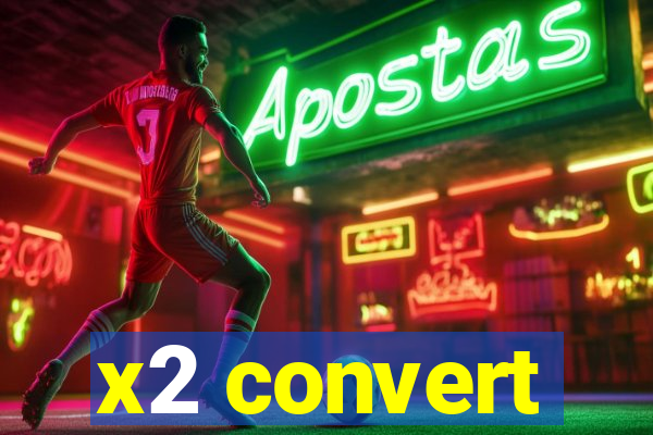 x2 convert